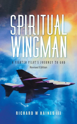 Spiritual Wingman: A Fighter Pilot's Journey To God
