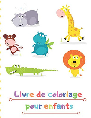 Livre de coloriage pour enfants: LIVRE COLORANTE pour les garçons et les enfants Livres à Colorier âge 2-4,4-6 garçons, filles, et tout le monde (French Edition)