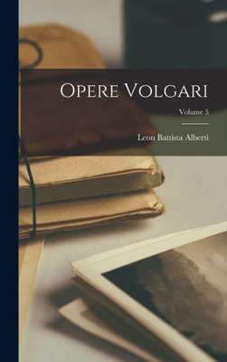 Opere Volgari; Volume 5 (Italian Edition)