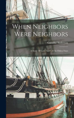 When Neighbors Were Neighbors: A Story Of Love And Life In Olden Days