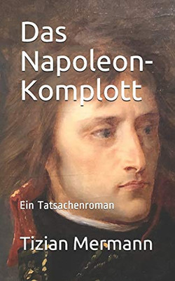 Das Napoleon-Komplott: Ein Tatsachenroman (German Edition)