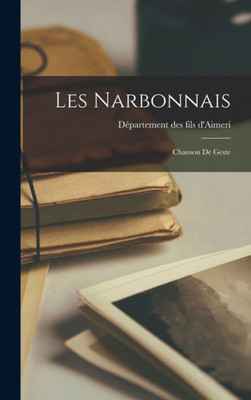 Les Narbonnais: Chanson De Geste