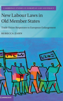 New Labour Laws In Old Member States: Trade Union Responses To European Enlargement (Cambridge Studies In European Law And Policy)