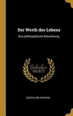 Der Werth Des Lebens: Eine Philosophische Betrachtung. (German Edition)