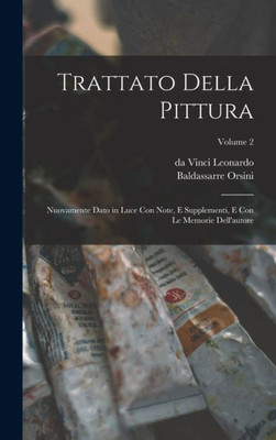 Trattato Della Pittura: Nuovamente Dato In Luce Con Note, E Supplementi, E Con Le Memorie Dell'Autore; Volume 2 (Italian Edition)