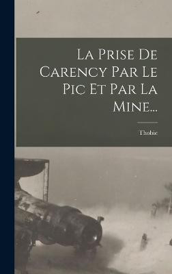 La Prise De Carency Par Le Pic Et Par La Mine... (French Edition)