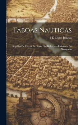 Taboas Nauticas: Seguidas De Taboas Auxiliares Nos Differentes Problemas Da Navegação (Portuguese Edition)
