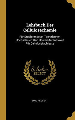 Lehrbuch Der Cellulosechemie: Für Studierende An Technischen Hochschulen Und Universitäten Sowie Für Cellulosefachleute (German Edition)
