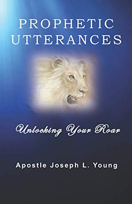 Prophetic Utterances: Unlocking Your Roar