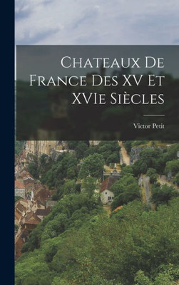 Chateaux De France Des Xv Et Xvie Siècles (French Edition)