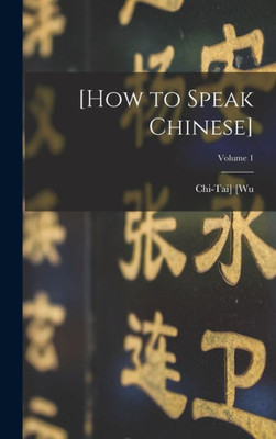 [How To Speak Chinese]; Volume 1 (Chinese Edition)