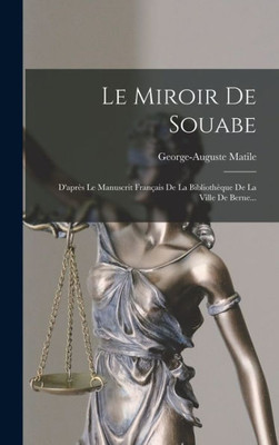 Le Miroir De Souabe: D'Après Le Manuscrit Français De La Bibliothèque De La Ville De Berne... (French Edition)