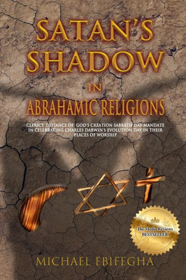 Satan's Shadow In Abrahamic Religions: Clerics' Defiance Of God's Creation Sabbath Day Mandate In Celebrating Charles Darwin's Evolution Day In Their Places Of Worship