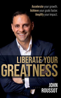 Liberate Your Greatness: Accelerate Your Growth. Achieve Your Goals Faster. Amplify Your Impact.