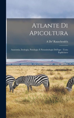 Atlante Di Apicoltura: Anatomia, Istologia, Patologia E Parassitologia Dell'Ape: Testo Esplicitavo (Italian Edition)