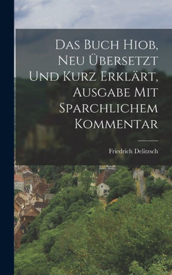 Das Buch Hiob, Neu Übersetzt Und Kurz Erklärt, Ausgabe Mit Sparchlichem Kommentar (German Edition)