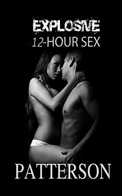 EXPLOSIVE 12 HOUR SEX: THE SECRET