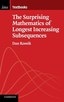 The Surprising Mathematics Of Longest Increasing Subsequences (Institute Of Mathematical Statistics Textbooks, Series Number 4)