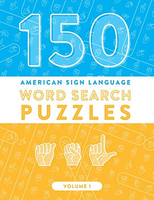 150 American Sign Language Word Search Puzzles: ASL Fingerspelling Alphabet Games (Volume 1) (ASL Word Search)