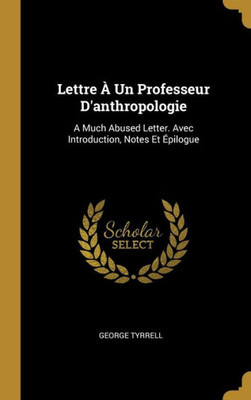 Lettre À Un Professeur D'Anthropologie: A Much Abused Letter. Avec Introduction, Notes Et Épilogue (French Edition)