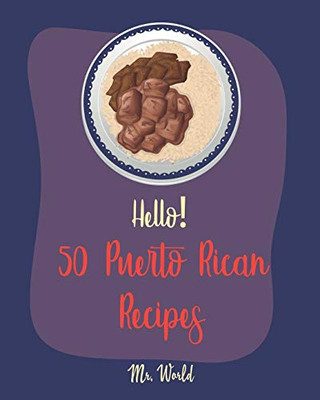 Hello! 50 Puerto Rican Recipes: Best Puerto Rican Cookbook Ever For Beginners [Pork Tenderloin Recipe, Coconut Milk Recipes, Bread Pudding Recipes, Rice Pudding Recipes, Rice & Bean Cookbook] [Book 1]