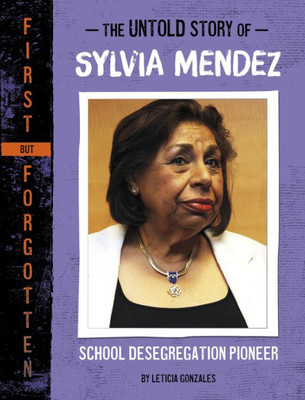 The Untold Story Of Sylvia Mendez: School Desegregation Pioneer (First But Forgotten)