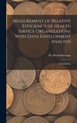 Measurement Of Relative Efficiency Of Health Service Organizations With Data Envelopment Analysis: A Simulation