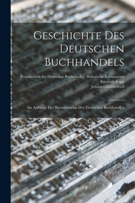 Geschichte Des Deutschen Buchhandels: Im Auftrage Des Börsenvereins Der Deutschen Buchhändler (German Edition)
