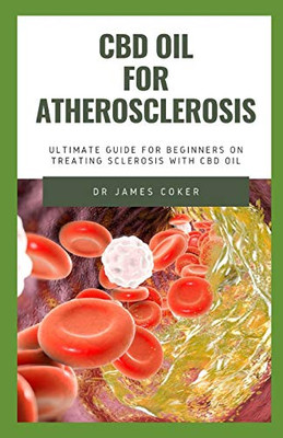 CBD OIL FOR ATHEROSCLEROSIS: THE ULTIMATE GUIDE FOR BEGINNERS TO TREAT SCLEROSIS WITH CBD OIL