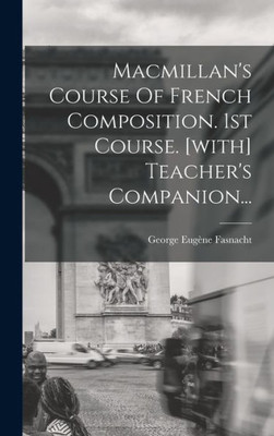 Macmillan's Course Of French Composition. 1St Course. [With] Teacher's Companion... (French Edition)