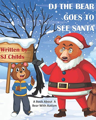 DJ THE BEAR GOES TO SEE SANTA: A Book About A Bear With Autism (Healthy Minds Create Healthy Futures)