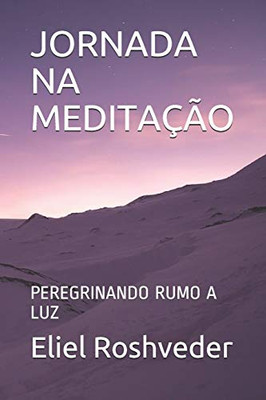 JORNADA NA MEDITAÇÃO: PEREGRINANDO RUMO A LUZ (SÉRIE MEDITAÇÃO) (Portuguese Edition)