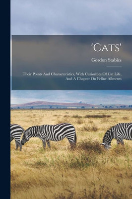 'Cats': Their Points And Characteristics, With Curiosities Of Cat Life, And A Chapter On Feline Ailments (Afrikaans Edition)