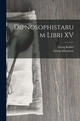 Dipnosophistarum Libri Xv (Greek Edition)