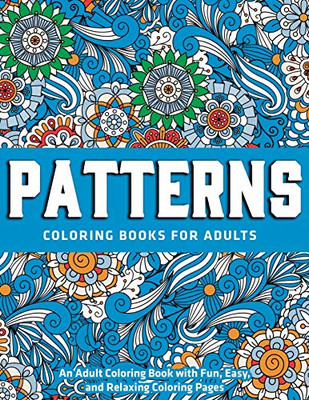 Patterns Coloring Books for Adults : An Adult Coloring Book with Fun, Easy, and Relaxing Coloring Pages: New Edition