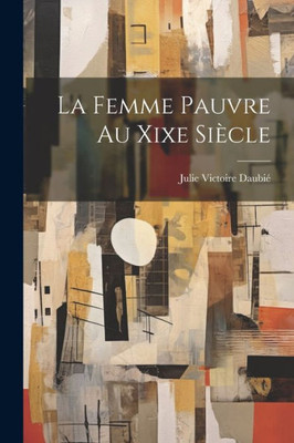 La Femme Pauvre Au Xixe Siècle (French Edition)