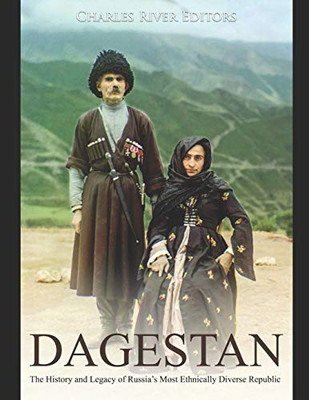 Dagestan: The History and Legacy of Russia’s Most Ethnically Diverse Republic