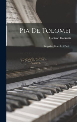 Pia De Tolomei: Tragedica Lirica In 3 Parti... (Catalan Edition)