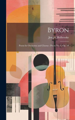 Byron: Poem For Orchestra And Chorus: Poem No. 6, Op. 39