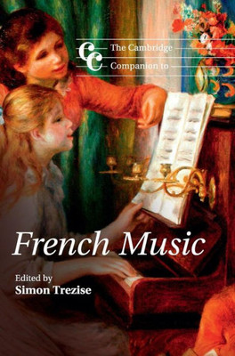 The Cambridge Companion To French Music (Cambridge Companions To Music)