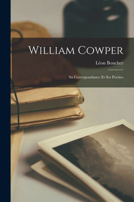 William Cowper: Sa Correspondance Et Ses Poésies (French Edition)