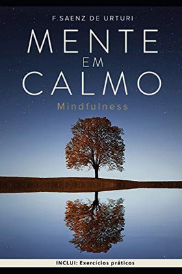 Mente em Calmo: Guia para INICIAR a MEDITAÇÃO ATRAVÉS da ATENÇÃO, para a GESTÃO do STRESS e viver uma vida MAIS SIMPLES e SATISFATÓRIA (Portuguese Edition)