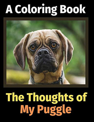 The Thoughts of My Puggle: A Coloring Book