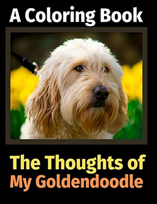 The Thoughts of My Goldendoodle: A Coloring Book
