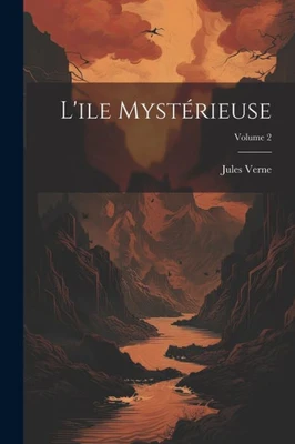L'Ile Mystérieuse; Volume 2 (French Edition)