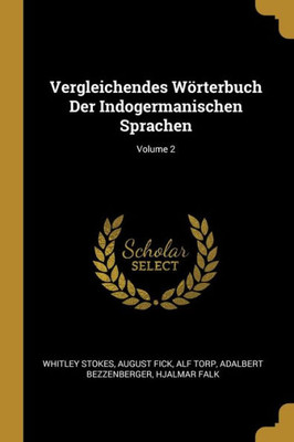 Vergleichendes Wörterbuch Der Indogermanischen Sprachen; Volume 2 (German Edition)