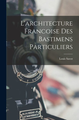 L'Architecture Francoise Des Bastimens Particuliers (French Edition)
