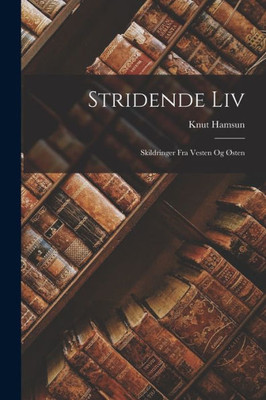 Stridende Liv: Skildringer Fra Vesten Og Østen (Norwegian Edition)