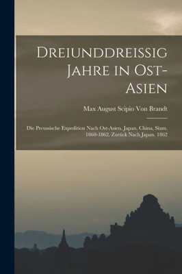 Dreiunddreissig Jahre In Ost-Asien: Die Preussische Expedition Nach Ost-Asien. Japan, China, Siam. 1860-1862. Zurück Nach Japan. 1862 (German Edition)