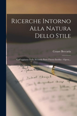 Ricerche Intorno Alla Natura Dello Stile: Coll'Aggiunta Della Seconda Parte Finora Inedita: Opera... (Italian Edition)